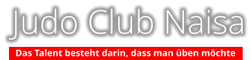 Judo Club Naisa Das Talent besteht darin, dass man üben möchte